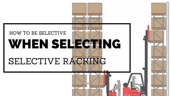 How To Be Selective With Your Selective Racking Systems | Southeast ...